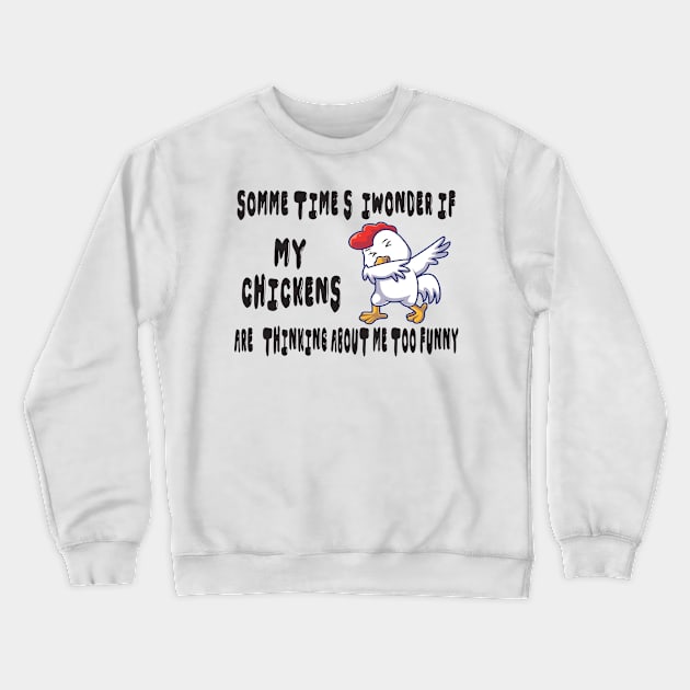 somme times i wonder if my chickens are thinking about me too funny Crewneck Sweatshirt by Mirak-store 